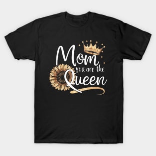 You Are The Queen Sunflower Happy Mother's Day T-Shirt